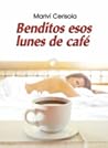 Benditos esos lunes de café by Mariví Cerisola