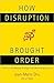 How Disruption Brought Order by Jean-Marie Dru