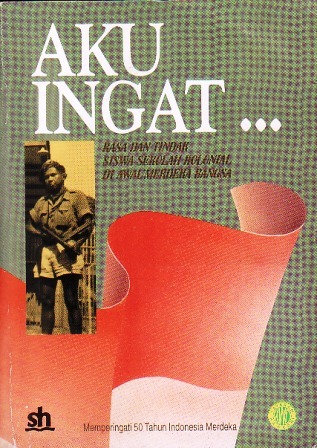 Aku Ingat...: Rasa dan Tindak Siswa Sekolah Kolonial di Awal Merdeka Bangsa (Paperback)