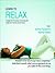 Learn to Relax: Escape from the Stress of Everyday Life, Forget Your Worries and Just Let Go