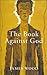The Book Against God