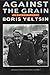 Against the Grain-An Autobiography by Boris Yeltsin Against the Grain-An Autobiography by Boris Yeltsin