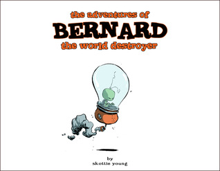 The Adventures of Bernard the World Destroyer