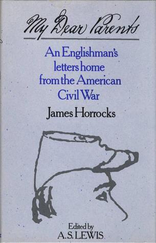 My dear parents: An Englishman's letters home from the American Civil War (Hardcover)