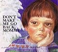 Don't Make Me Go Back, Mommy: A Child's Book about Satanic Ritual Abuse