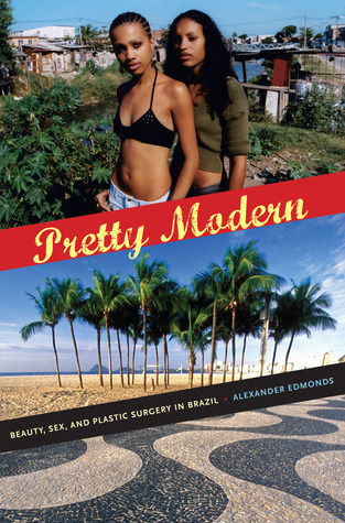 Pretty Modern: Beauty, Sex, and Plastic Surgery in Brazil (Paperback)