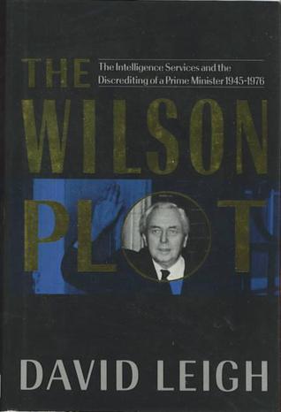 The Wilson plot: the intelligence services and the discrediting of a prime minister