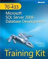 MCTS Self-Paced Training Kit (Exam 70-433): Microsoft SQL Server 2008 - Database Development