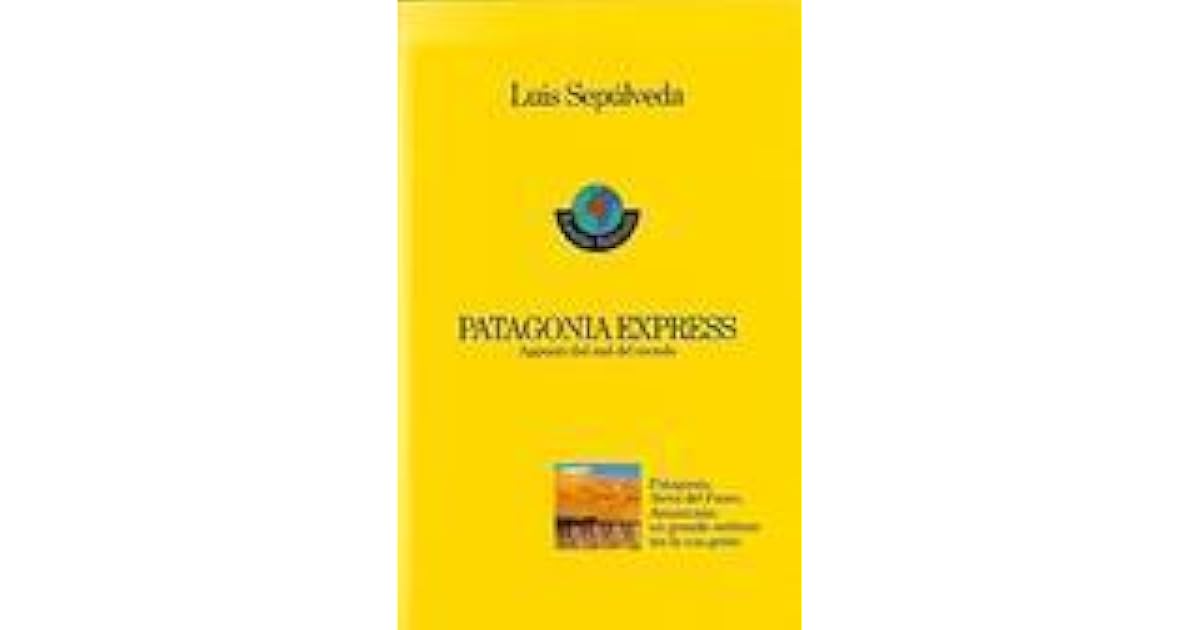 Patagonia express. Appunti dal sud del mondo by Luis Sepúlveda