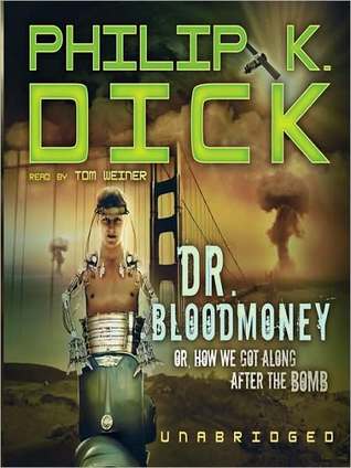 Dr. Bloodmoney: Or How We Got Along After the Bomb