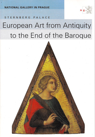 European Art From Antiquity To The End Of The Baroque: Guide To The Exhibition Of The Collection Of Old Masters Of The National Gallery In Prague In Sternberg Palace (Perfect Paperback)