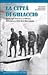 La Città di Ghiaccio - Guida agli itinerari e al museo della guerra 1915-18 in Marmolada