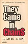 They Came in Chains by J. Saunders Redding