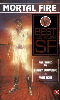 Terry Dowling and Van Ikin present Mortal fire: Best Australian SF (Paperback)