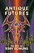Antique Futures: The Best of Terry Dowling