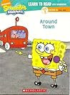 Around Town (Learn to Read with SpongeBob, Level 2, #10)