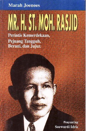 Mr. H. St. Moh. Rasjid: Perintis Kemerdekaan, Pejuang Tangguh, Berani, dan Jujur (Paperback)