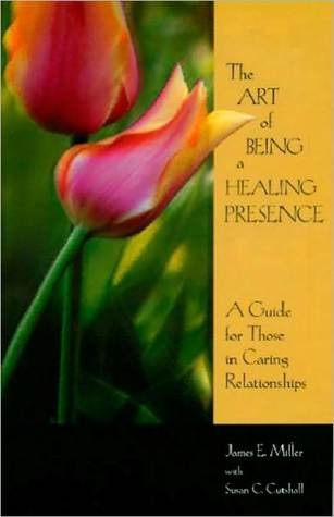 The Art of Being a Healing Presence: A Guide for Those in Caring Relationships (Kindle Edition)