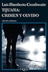 Tijuana: crimen y olvido. Tijuana: crimen y olvido.