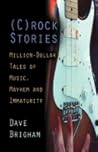 (C)rock Stories: Million-Dollar Tales of Music, Mayhem and Immaturity