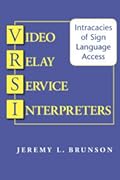 Video Relay Service Interpreters: Intricacies of Sign Language Access (Volume 8)
