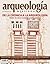 De la crónica a la arqueología. Visión de cinco ciudades prehispánicas (Arqueología Mexicana, septiembre-octubre 2009, Volumen XVII, n. 99)