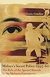 Malaya's Secret Police 1945-60: The Role of the Special Branch in the Malayan Emergency Malaya's Secret Police 1945-60: The Role of the Special Branch in the Malayan Emergency