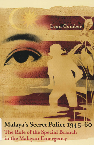 Malaya's Secret Police 1945-60: The Role of the Special Branch in the Malayan Emergency