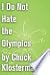 I Do Not Hate the Olympics: An Essay from Chuck Klosterman IV (Chuck Klosterman on Sports)