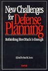 New Challenges for Defense Planning: Rethinking How Much Is Enough New Challenges for Defense Planning: Rethinking How Much Is Enough