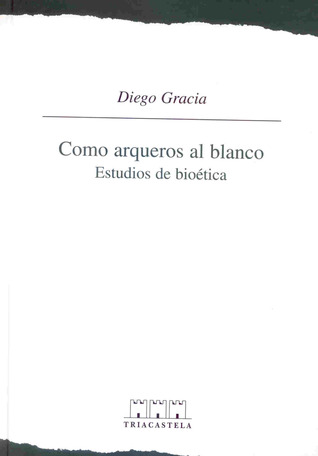 Como Arqueros Al Blanco: Estudios De Bioética