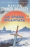 La spada incantata by Marion Zimmer Bradley
