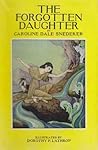 The Forgotten Daughter by Caroline Dale Snedeker The Forgotten Daughter by Caroline Dale Snedeker