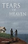 Tears of Heaven A Love Story by Jewel    Adams