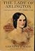 Lady of Arlington : A Novel Based on the Life of Mrs. Robert E. Lee