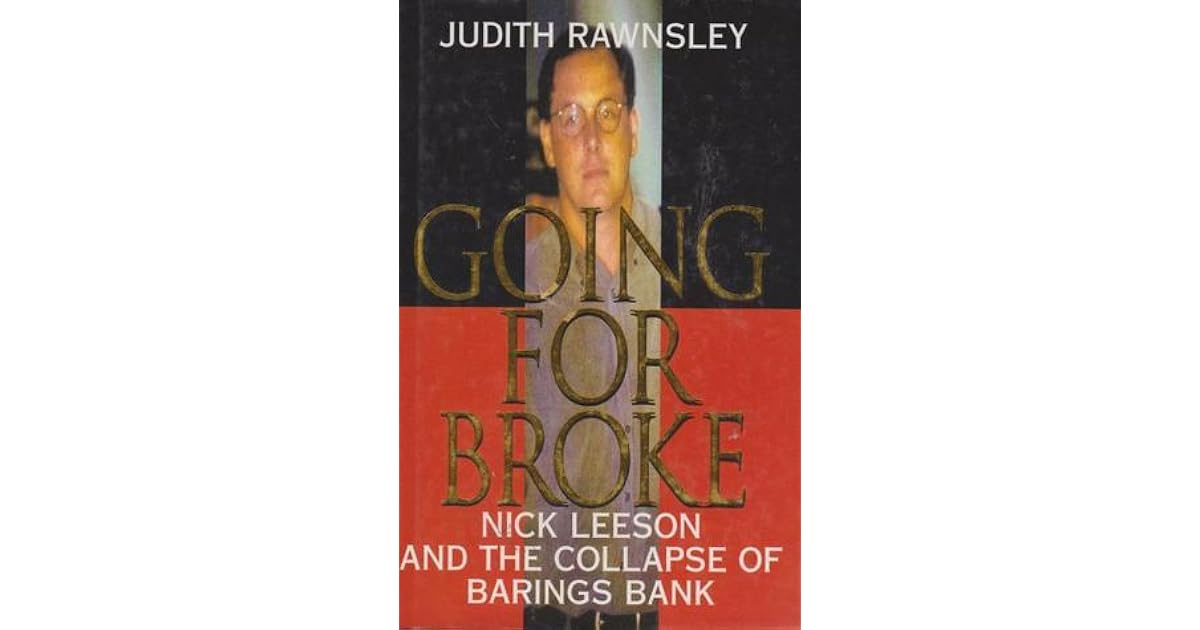 Going For Broke Nick Leeson And The Collapse Of Barings Bank by Judith