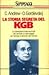 La storia segreta del KGB: Terrorismo, disinformazione, spionaggio: il grande gioco dei servizi sovietici da Lenin a Gorbaciov