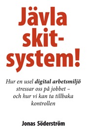 Jävla skitsystem! Hur en usel digital arbetsmiljö stressar oss på jobbet – och hur vi kan ta tillbaka kontrollen (Paperback)