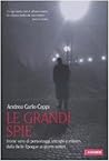Le grandi spie: Storie vere di personaggi, intrighi e misteri dalla Belle Époque ai giorni nostri