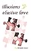Illusions of Elusive Love