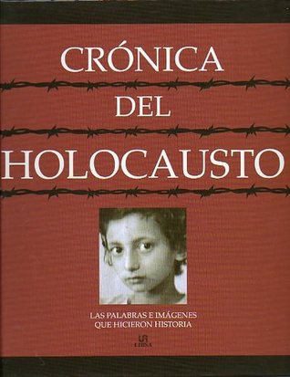 Crónica Del Holocausto. Las palabras e imágenes que hicieron historia (Hardcover)
