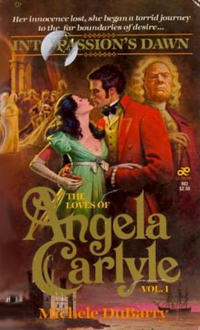 Into Passion's Dawn (The Loves of Angela Carlyle, #1)