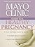 Mayo Clinic Guide to a Healthy Pregnancy by Mayo Clinic