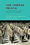Una inmensa prisión. Los campos de concentración y las prisiones durante la guerra civil y el franquismo
