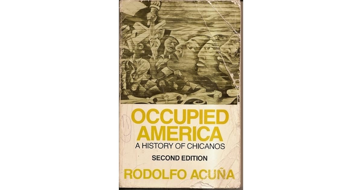 Occupied America A History of Chicanos by Rodolfo F. Acuña Occupied America A History of Chicanos by Rodolfo F. Acuña