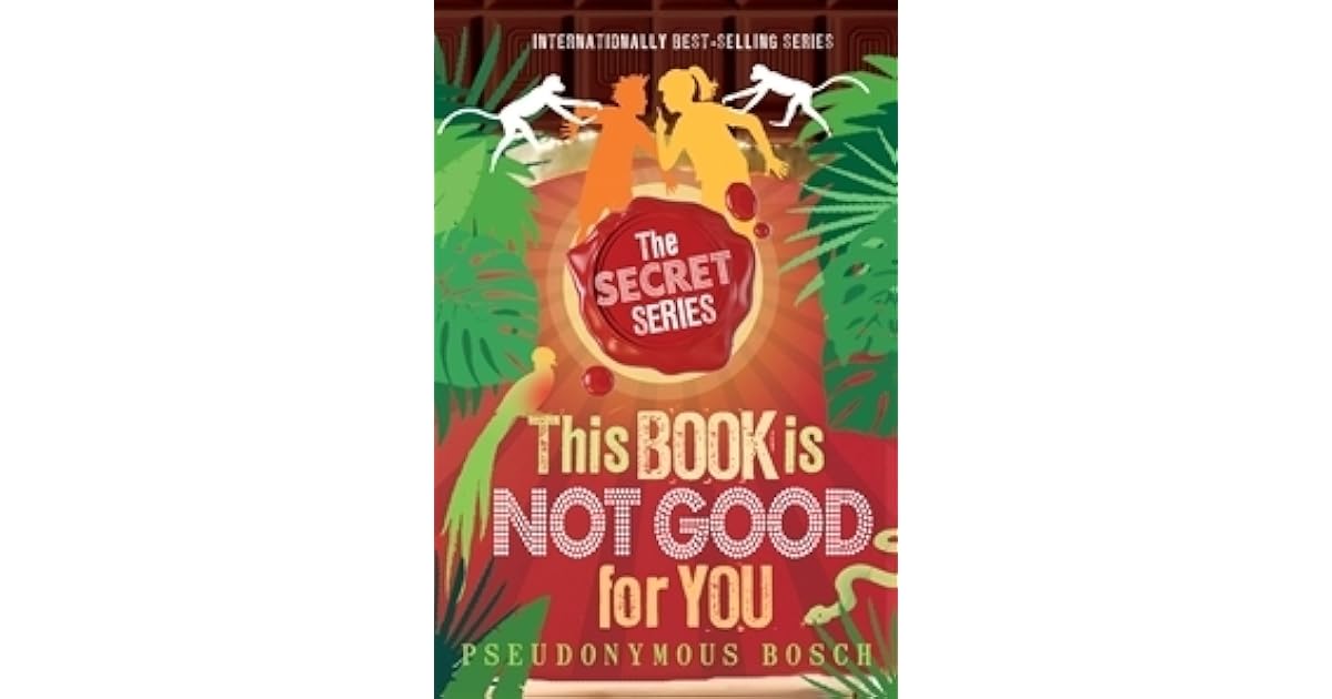 This Book Is Not Good for You (Secret, 3) by Pseudonymous Bosch