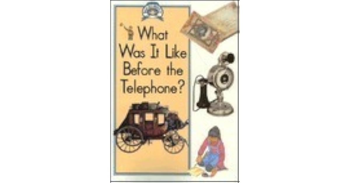 What Was It Like Before The Telephone? by Paul Humphrey