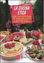 La Cucina Etica: Oltre 700 ricette vegan per buongustai e golosi rispettosi degli animali e dell'ambiente (Paperback)
