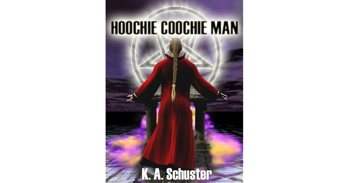 Hoochie Coochie Man by K.A. Schuster