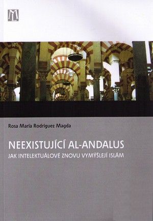 Neexistující al-Andalus: Jak intelektuálové znovu vymýšlejí islám